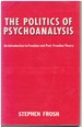 The Politics of Psychoanalysis an Introduction to Freudian and Post-Freudian Theory