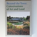 Beyond the Town: Conversations of Art and Land