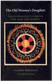 The Old Woman's Daughter Transformative Wisdom for Men and Women (Carolyn and Ernest Fay Series in Analytical Psychology)