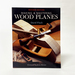 Making & Mastering Wood Planes. Revised Edition