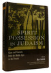 Spirit Possession in Judaism: Cases and Contexts From the Middle Ages to the Present