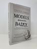 Models. Behaving. Badly. : Why Confusing Illusion With Reality Can Lead to Disaster, on Wall Street and in Life