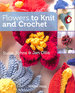 Flowers to Knit & Crochet