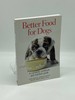 Better Food for Dogs a Complete Cookbook and Nutrition Guide