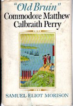 "Old Bruin": Commodore Matthew Calbraith Perry