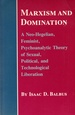 Marxism and Domination: a Neo-Hegelian, Feminist, Psychoanalytic Theory of Sexual, Political, and Technological Liberation