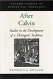 After Calvin: Studies in the Development of a Theological Tradition (Oxford Studies in Historical Theology)