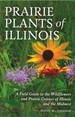 Prairie Plants of Illinois: a Fiield Guide to the Wildflowers and Prairie Grasses of the Midwest