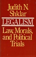 Legalism: Law, Morals, and Political Trials