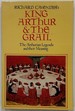 King Arthur and the Grail the Arthurian Legends and Their Meaning