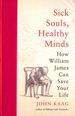 Sick Souls, Healthy Minds: How William James Can Save Your Life