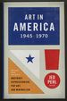 Art in America 1945-1970: Writings From the Age of Abstract Expressionism, Pop Art, and Minimalism