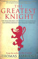 The Greatest Knight: the Remarkable Life of William Marshal, the Power Behind Five English Thrones