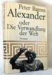 Alexander Oder Die Verwandlung Der Welt