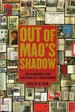 Out of Mao's Shadow: the Struggle for the Soul of a New China