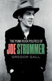 The punk rock politics of Joe Strummer: Radicalism, resistance and rebellion