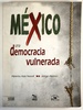 Mexico: Una Democracia Vulnerada