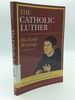 The Catholic Luther: His Early Writings