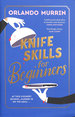 Knife Skills for Beginners: a Gripping, Irresistible Murder Mystery From a Masterchef Semi-Finalist. in This Cookery School, Murder is on the Menu (May Contain Murder, 1)
