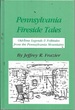 Pennsylvania Fireside Tales: Origins & Foundations of Pennsylvania Mountain Folktales & Legends (Pennsylvania Fireside Tales