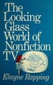 The Looking Glass World of Nonfiction Television