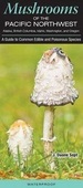 Mushrooms of the Pacific NorthwestAk, Bc, Id, Wa, Or: a Guide to Common Edible and Poisonous Species