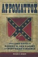 Appomattox: the Last Days of Robert E. Lee's Army of Northern Virginia