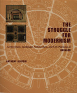 The Struggle for Modernism: Architecture, Landscape Architecture, and City Planning at Harvard