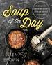 Soup of the Day: 150 Delicious and Comforting Recipes From Our Favorite Restaurants