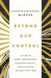 Beyond Our Control: Let Go of Unmet Expectations, Overcome Anxiety, and Discover Intimacy With God