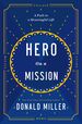 Hero on a Mission: the Power of Finding Your Role in Life: the Path to a Meaningful Life