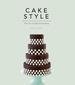 Cake Style: the Art of Cake Decorating