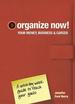 Organize Now! Your Money, Business and Career