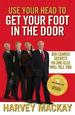 Use Your Head to Get Your Foot in the Door: Job Search Secrets No One Else Will Tell You