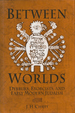 Between Worlds: Dybbuks, Exorcists, and Early Modern Judaism Isbn: 9780812237245 (Hardcover Edition)