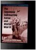 The Japanese Submarine Force & World War II
