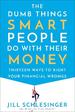 The Dumb Things Smart People Do With Their Money: Thirteen Ways to Right Your Financial Wrongs