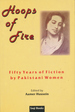 Hoops of Fire: Fifty Years of Fiction By Pakistani Women