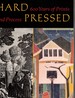 Hard Pressed: 600 Years of Prints and Process