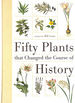 Fifty Plants That Changed the Course of History