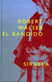 El Bandido-Walser, Robert, De Walser, Robert. Editorial Siruela En EspaOl