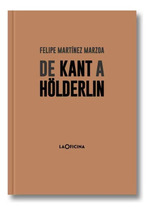 De Kant a Holderlin, De Felipe Mart'Nez Marzoa. Editorial La Oficina, Tapa Blanda, EdiciN 1 En EspaOl