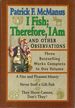 I Fish; Therefore, I Am and Other Observations