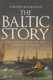 The Baltic Story: a Thosuand-Year History of Its Lands, Sea and Peoples