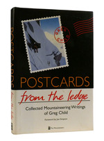 Postcards From the Ledge Collected Mountaineering Writings of Greg Child