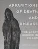 Apparitions of Death and Disease: the Great Hunger in Ireland (Famine Folios)