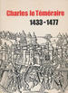 Charles Le Temeraire: Exposition Organisee a L'Occasion Du Cinquieme Centenaire De Sa Mort: Catalogue