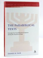 The Parabiblical Texts: Strategies for Extending the Scriptures Among the Dead Sea Scrolls (the Library of Second Temple Studies, 63)