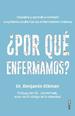 Por Qu Enfermamos? /Descubre Y Aprende a Combatir La Epidemia Oculta Tras Las Enfermedades Crnicas