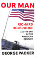 Our Man: Richard Holbrooke and the End of the American Century